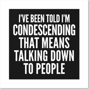 Condescending Talking Down Rude T-shirt Posters and Art